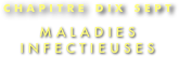 CHAPITRE DIX SEPT
MALADIES INFECTIEUSES