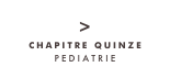 >
CHAPITRE QUINZE
PEDIATRIE