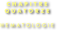 CHAPITRE QUATORZE

HEMATOLOGIE